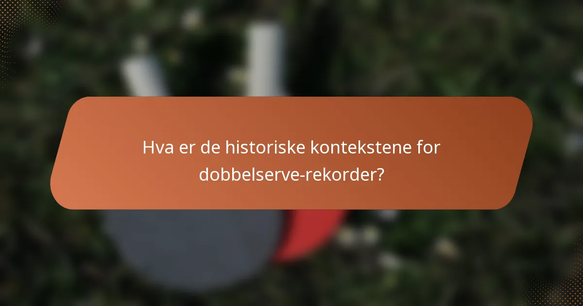 Hva er de historiske kontekstene for dobbelserve-rekorder?