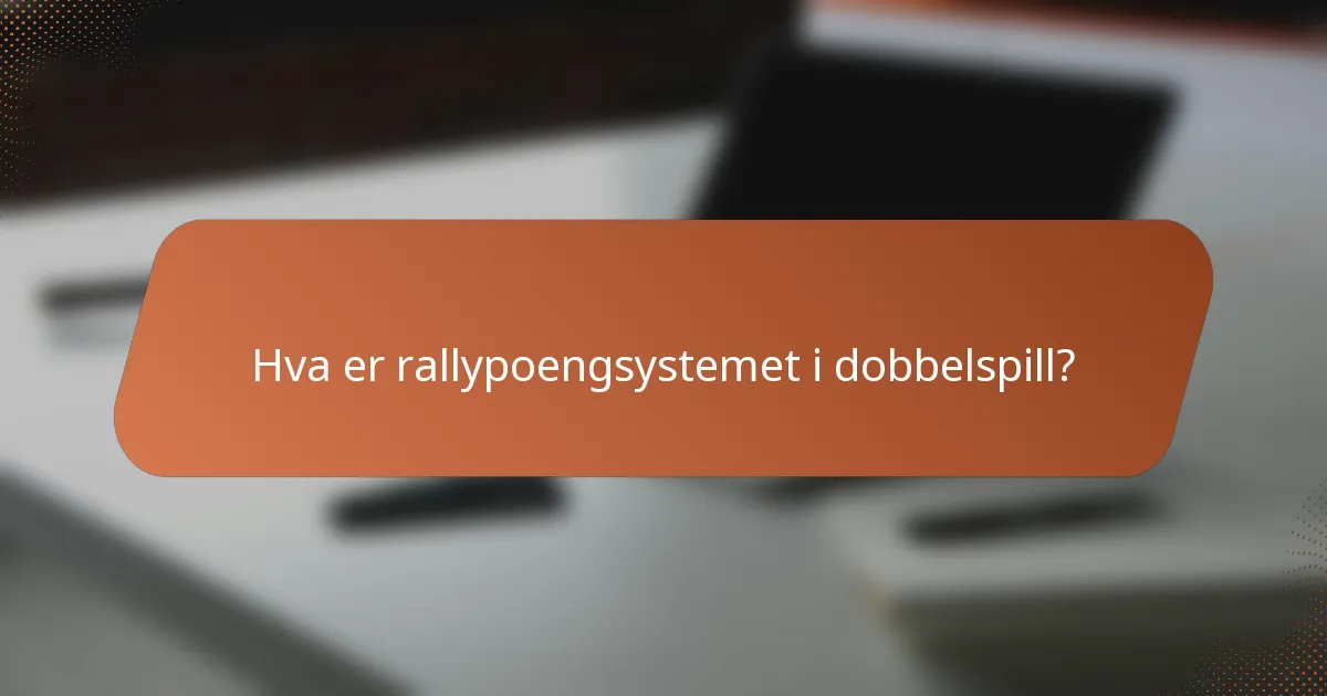 Hva er rallypoengsystemet i dobbelspill?