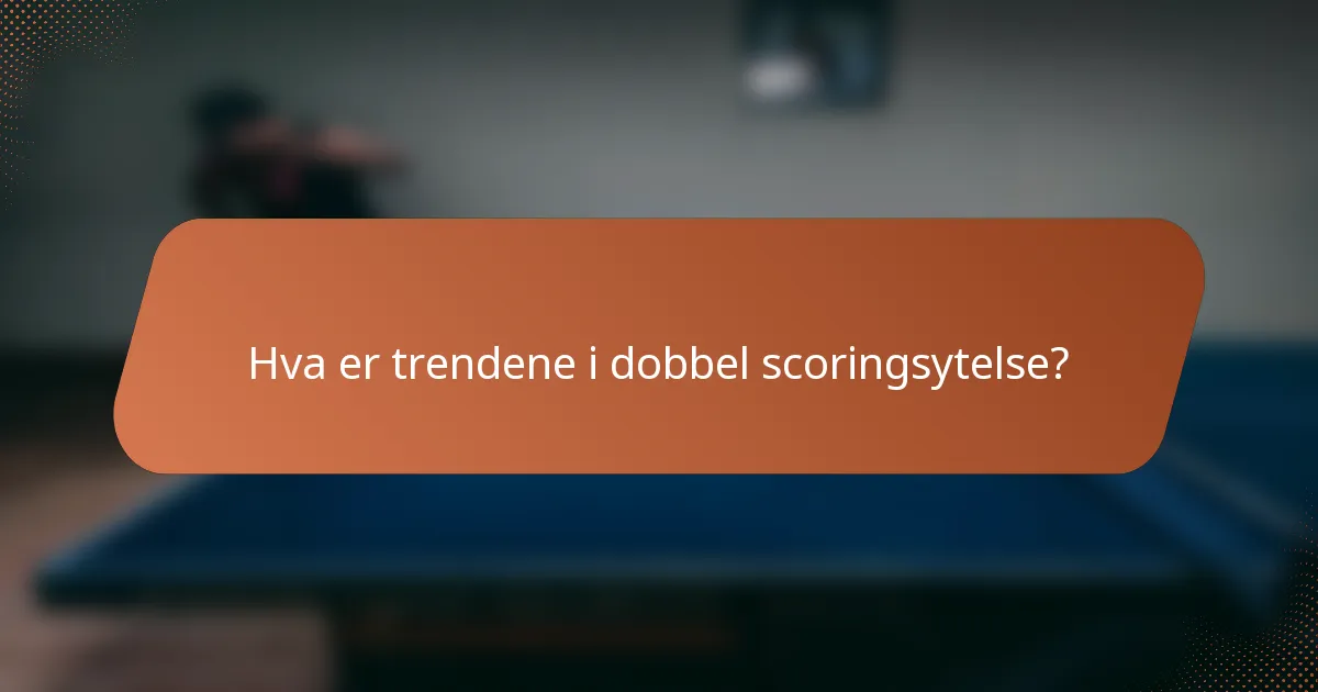 Hva er trendene i dobbel scoringsytelse?