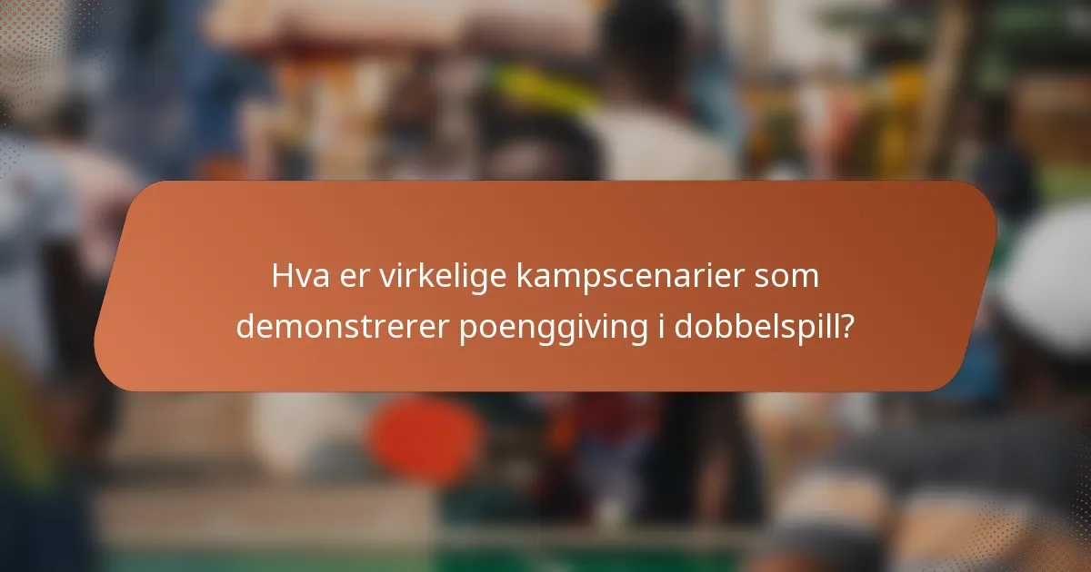 Hva er virkelige kampscenarier som demonstrerer poenggiving i dobbelspill?