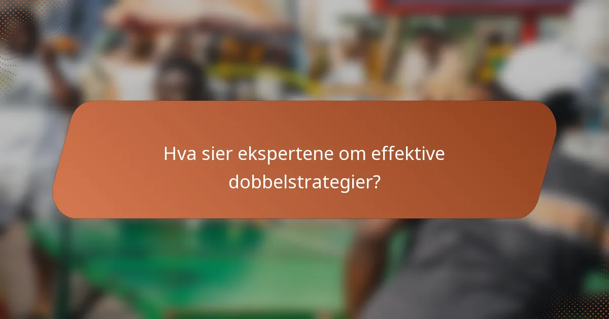 Hva sier ekspertene om effektive dobbelstrategier?
