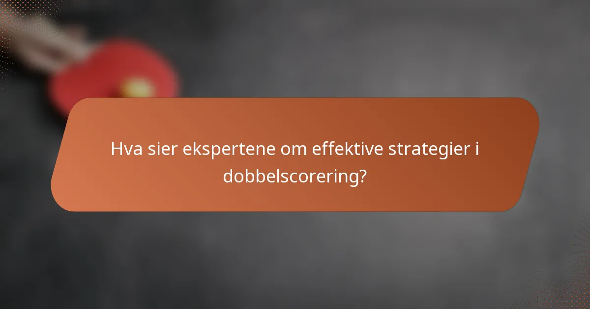 Hva sier ekspertene om effektive strategier i dobbelscorering?