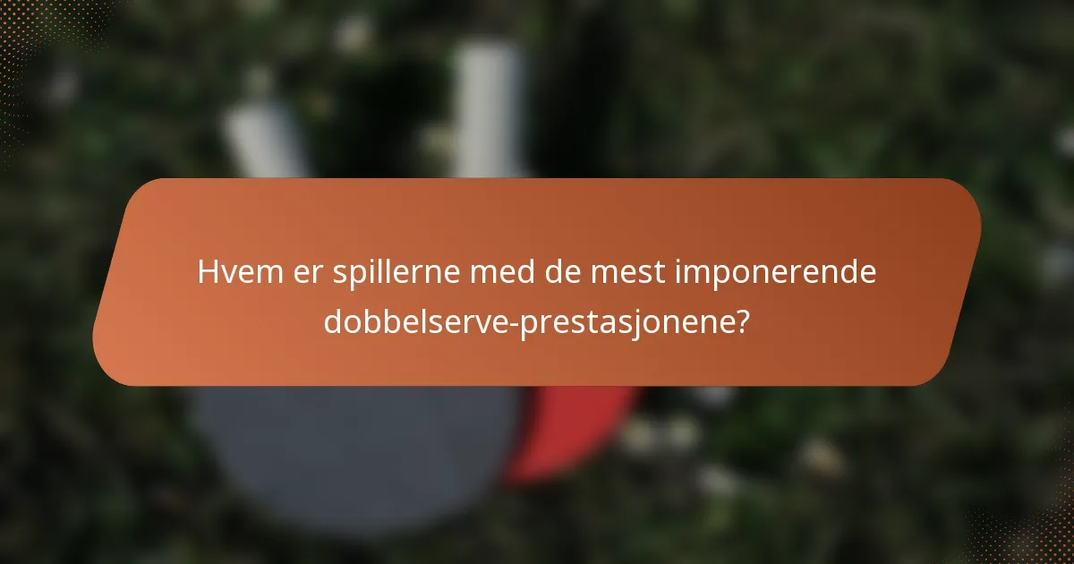 Hvem er spillerne med de mest imponerende dobbelserve-prestasjonene?