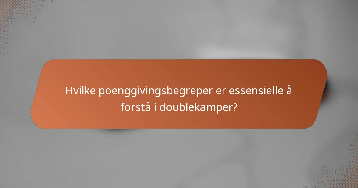 Hvilke poenggivingsbegreper er essensielle å forstå i doublekamper?