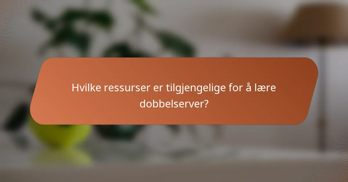 Hvilke ressurser er tilgjengelige for å lære dobbelserver?