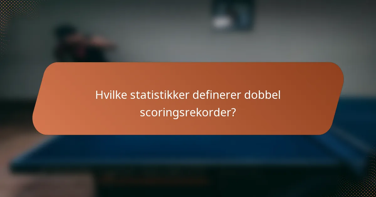 Hvilke statistikker definerer dobbel scoringsrekorder?