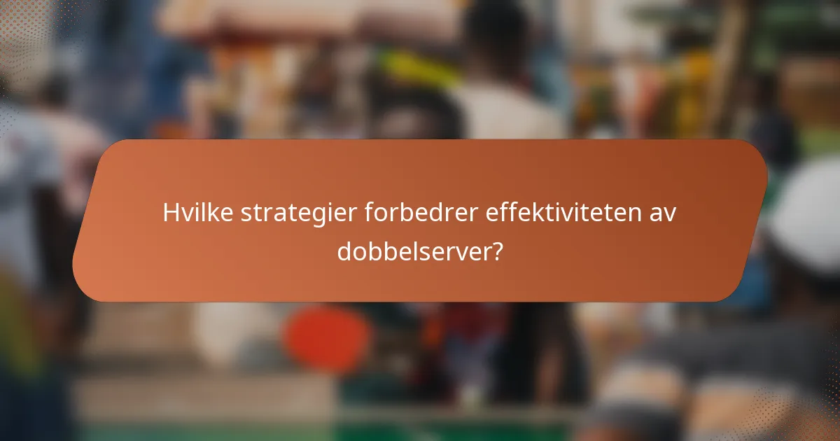 Hvilke strategier forbedrer effektiviteten av dobbelserver?