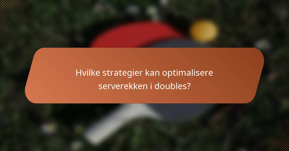 Hvilke strategier kan optimalisere serverekken i doubles?