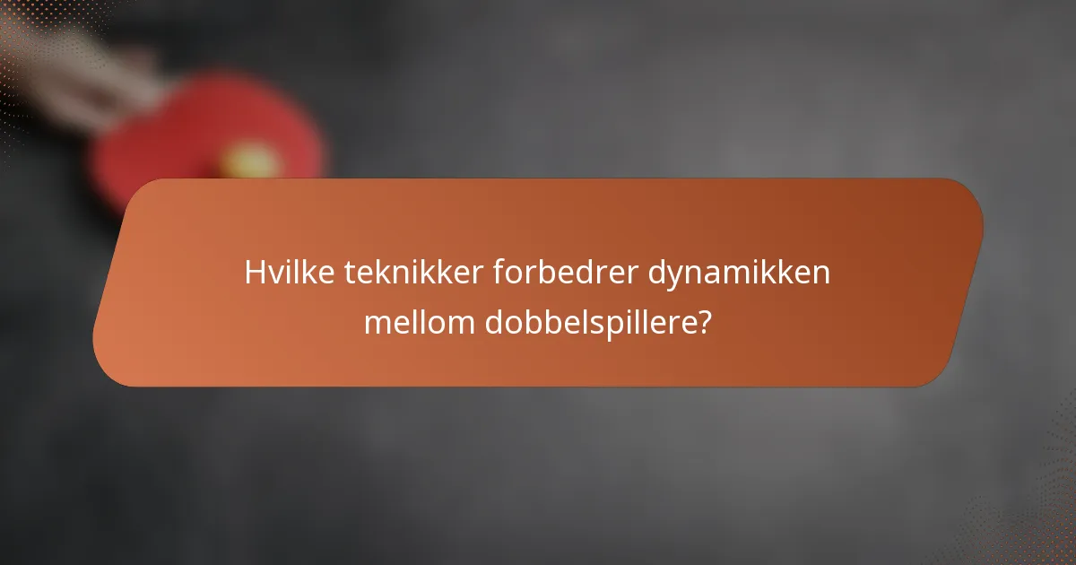 Hvilke teknikker forbedrer dynamikken mellom dobbelspillere?