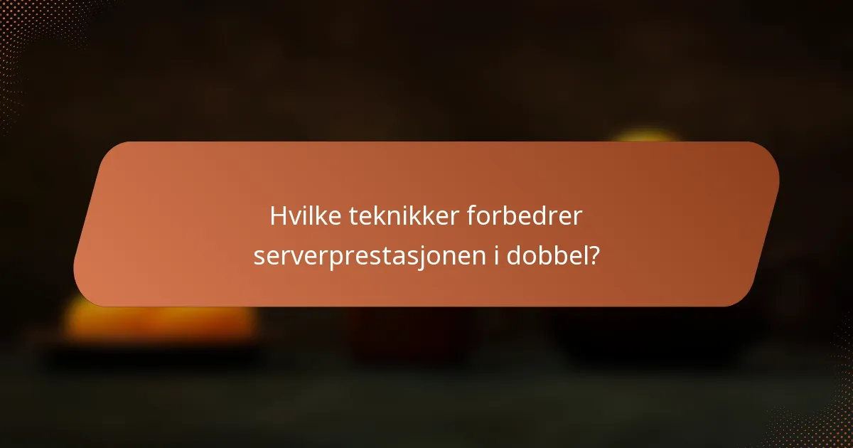 Hvilke teknikker forbedrer serverprestasjonen i dobbel?
