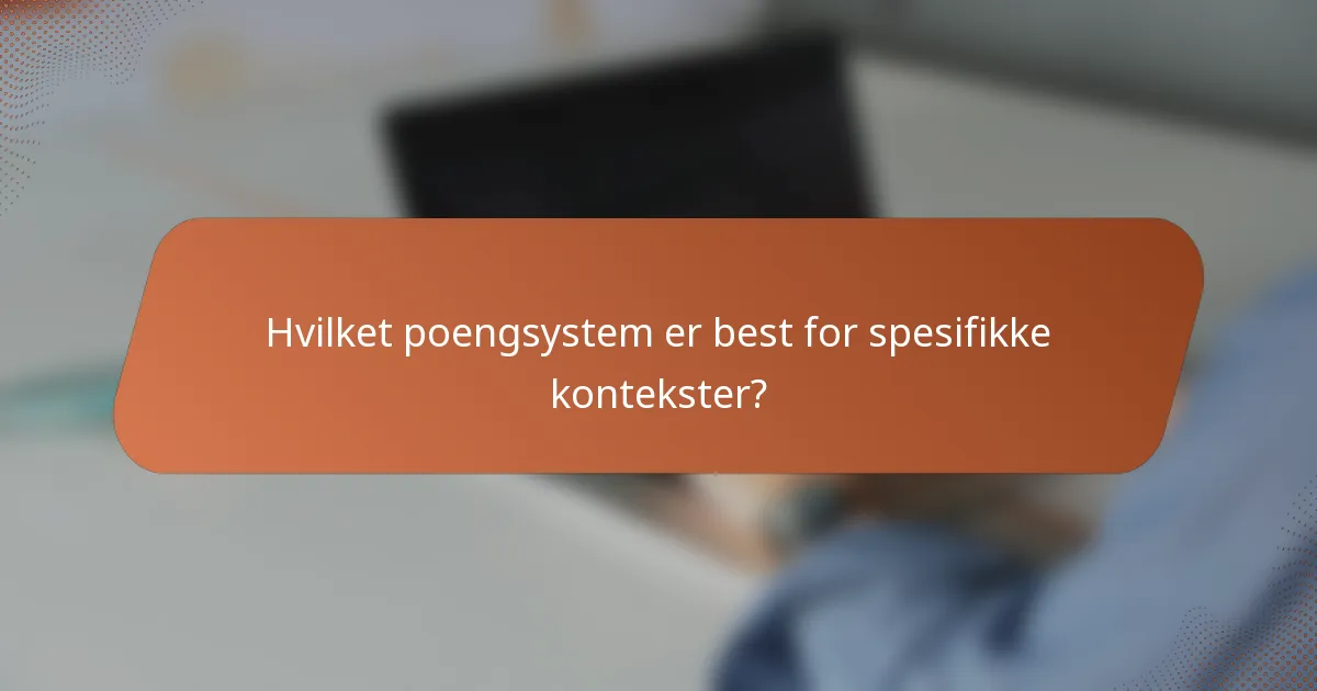 Hvilket poengsystem er best for spesifikke kontekster?