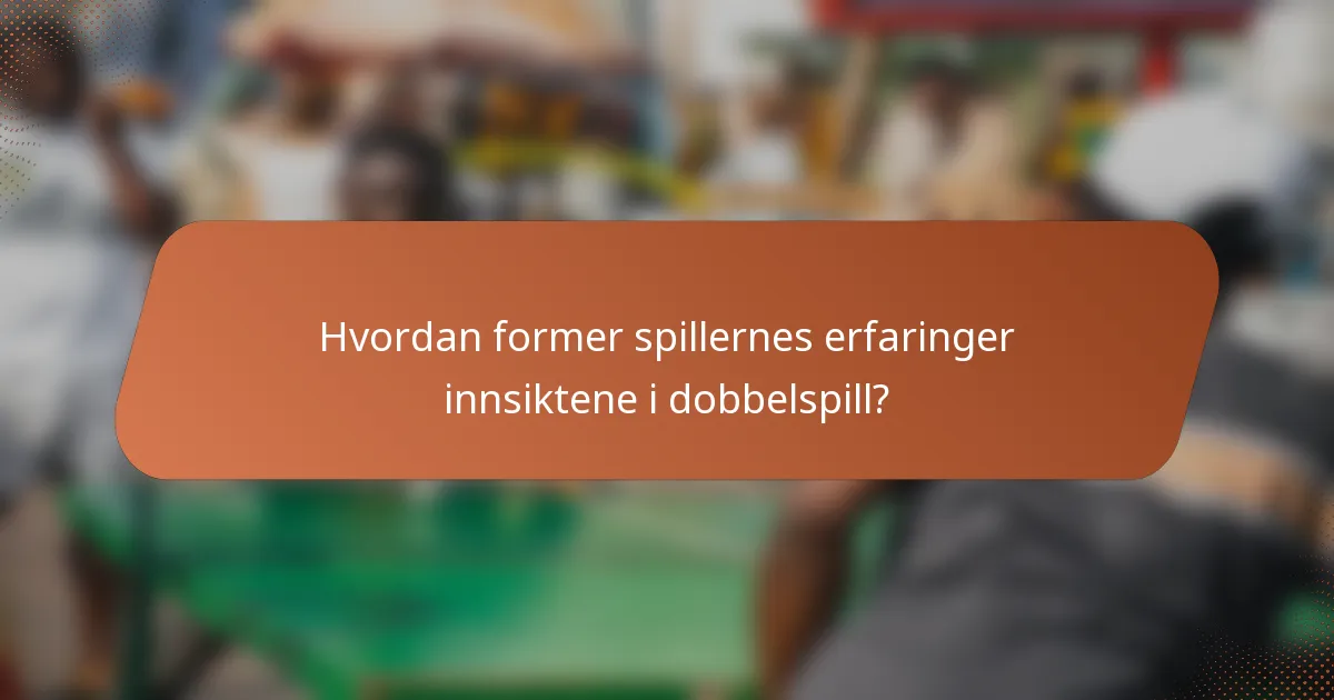 Hvordan former spillernes erfaringer innsiktene i dobbelspill?