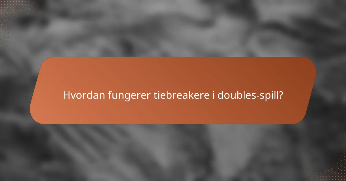 Hvordan fungerer tiebreakere i doubles-spill?