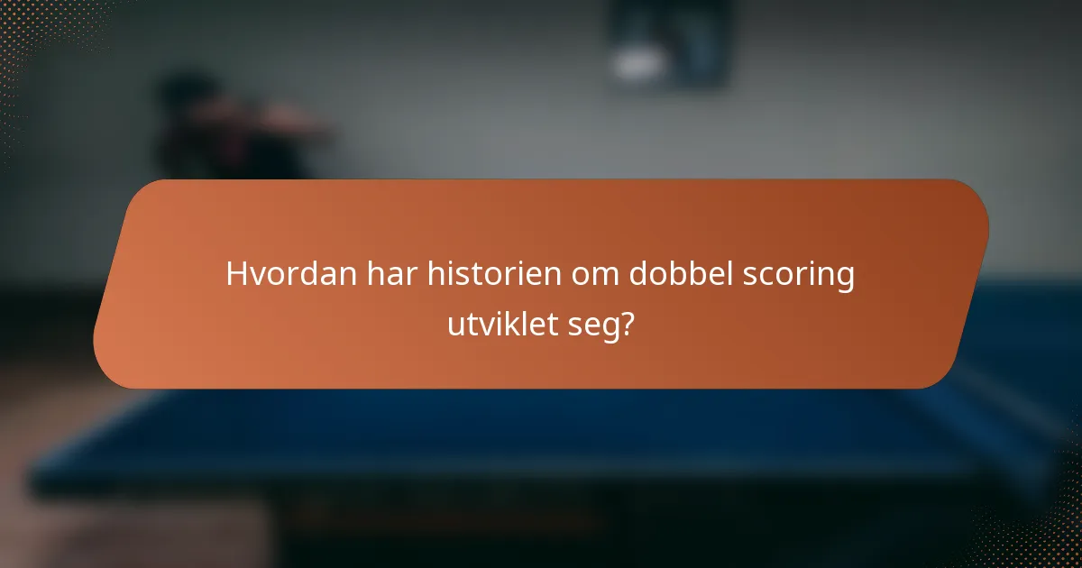 Hvordan har historien om dobbel scoring utviklet seg?