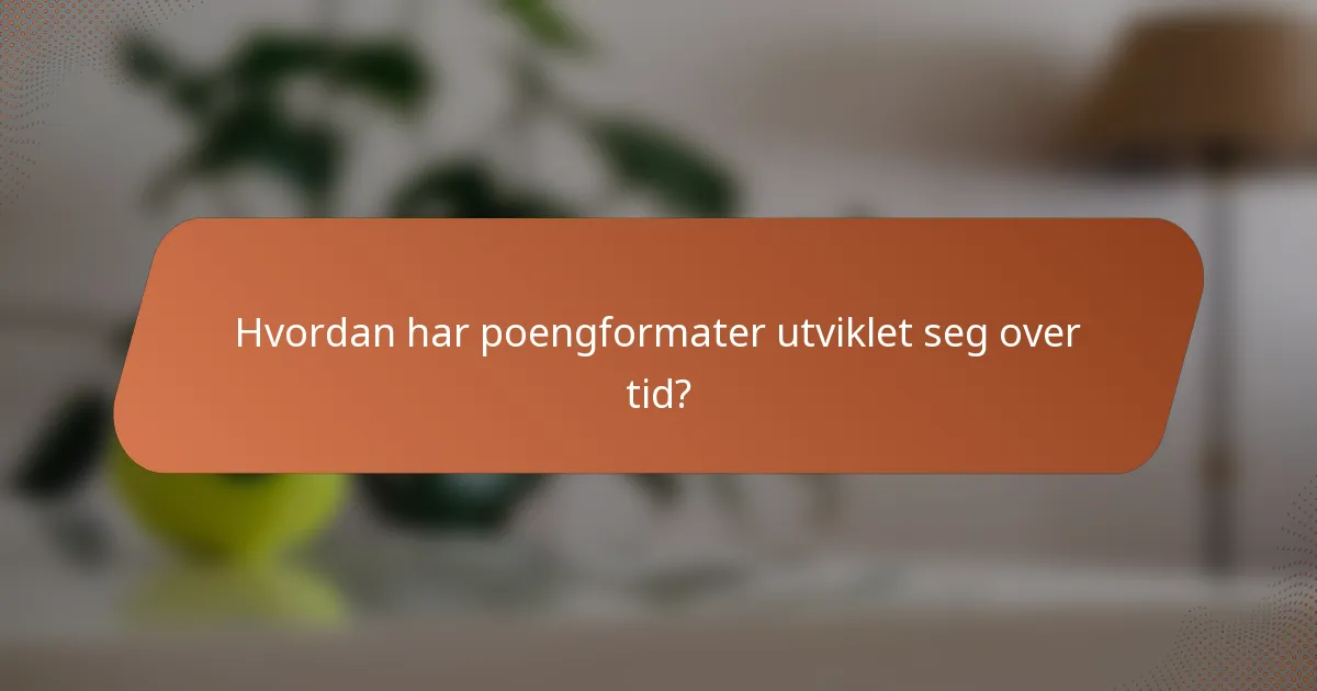 Hvordan har poengformater utviklet seg over tid?