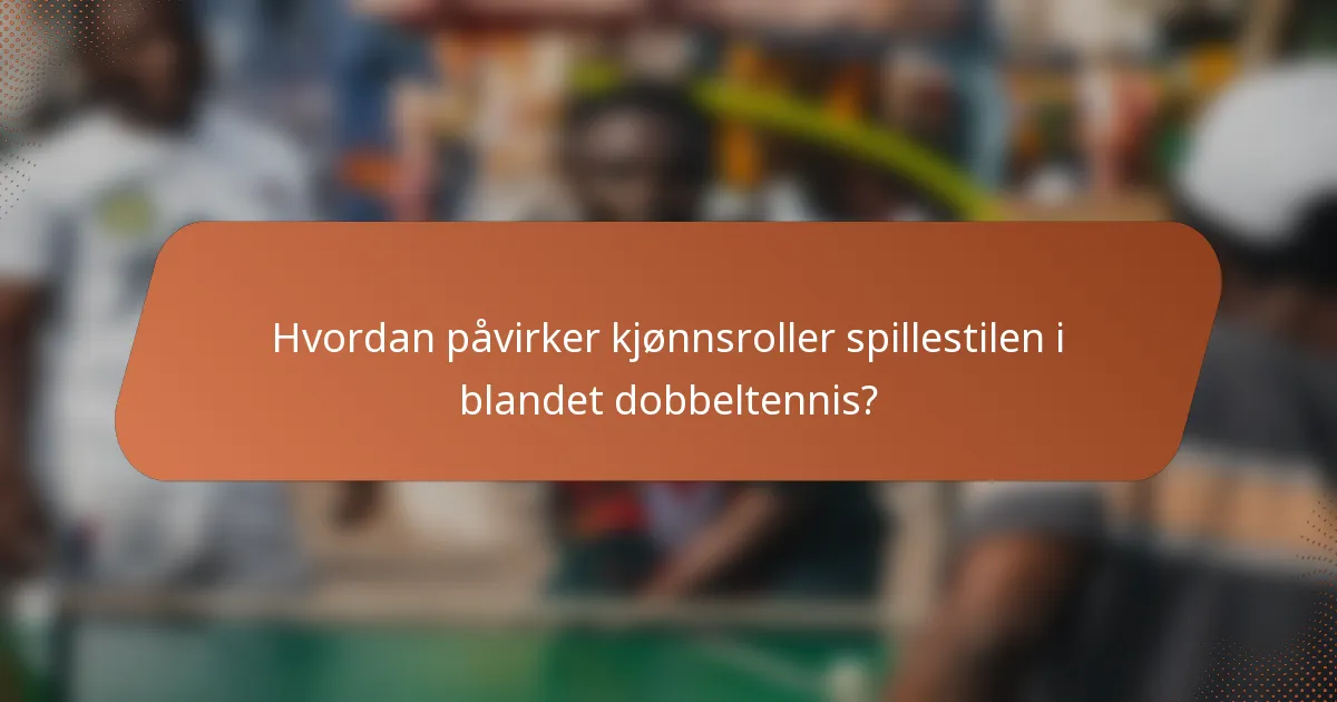 Hvordan påvirker kjønnsroller spillestilen i blandet dobbeltennis?
