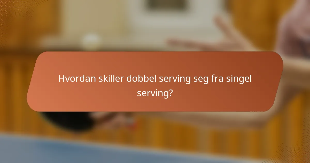 Hvordan skiller dobbel serving seg fra singel serving?