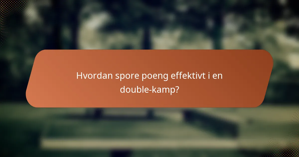 Hvordan spore poeng effektivt i en double-kamp?