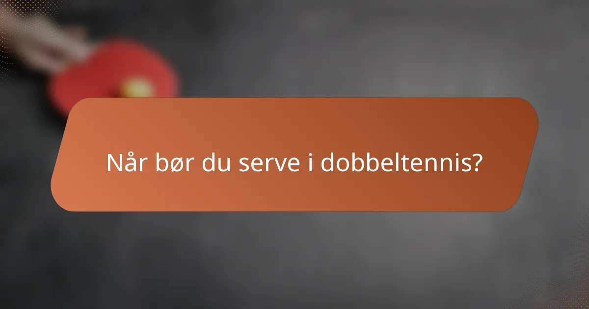 Når bør du serve i dobbeltennis?